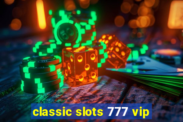 classic slots 777 vip